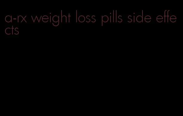 a-rx weight loss pills side effects