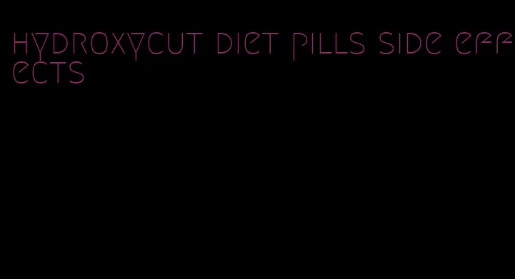 hydroxycut diet pills side effects