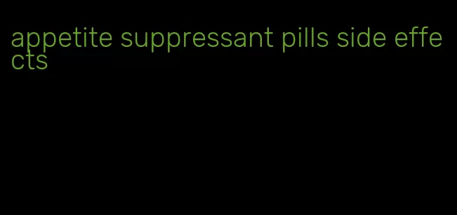 appetite suppressant pills side effects