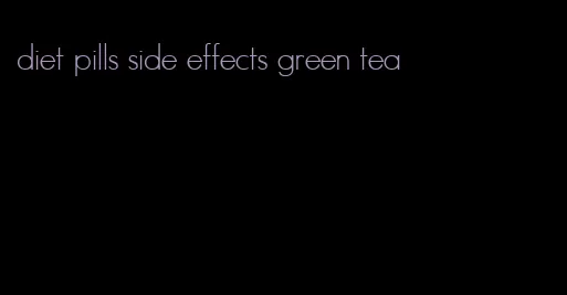 diet pills side effects green tea