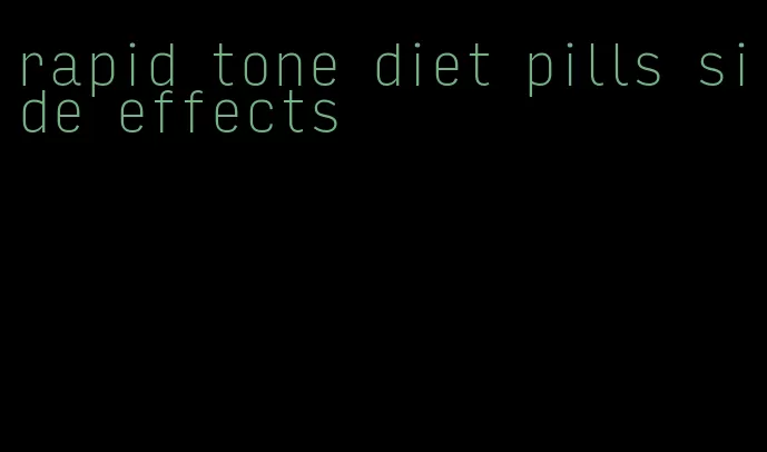 rapid tone diet pills side effects