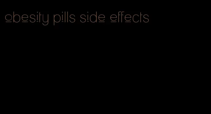 obesity pills side effects