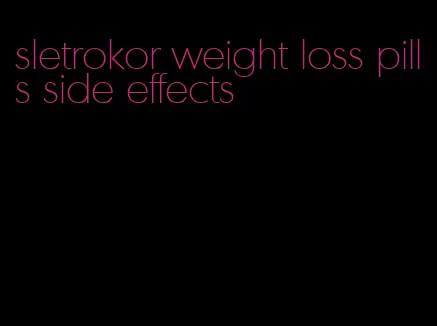 sletrokor weight loss pills side effects