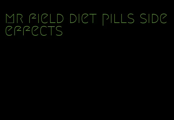 mr field diet pills side effects