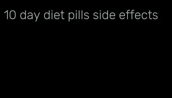 10 day diet pills side effects