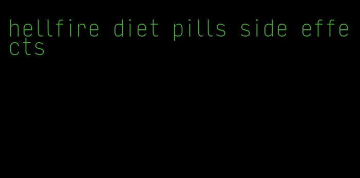 hellfire diet pills side effects