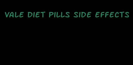 vale diet pills side effects