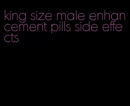 king size male enhancement pills side effects