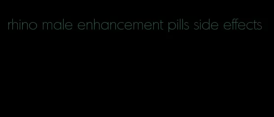 rhino male enhancement pills side effects