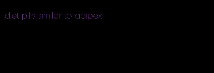 diet pills similar to adipex