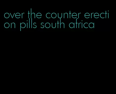 over the counter erection pills south africa