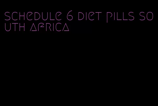 schedule 6 diet pills south africa