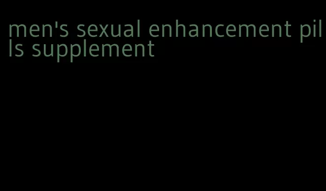 men's sexual enhancement pills supplement