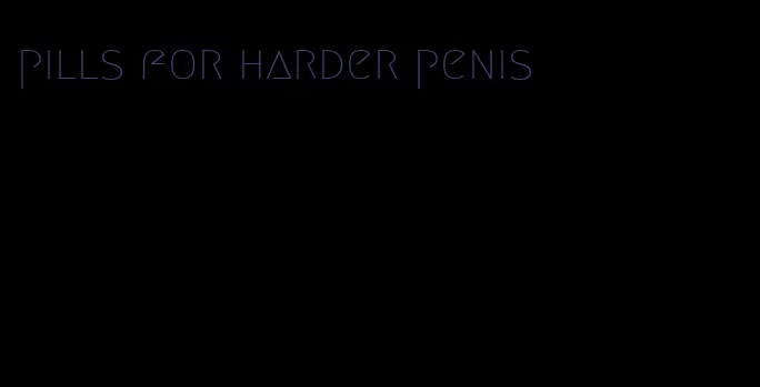 pills for harder penis