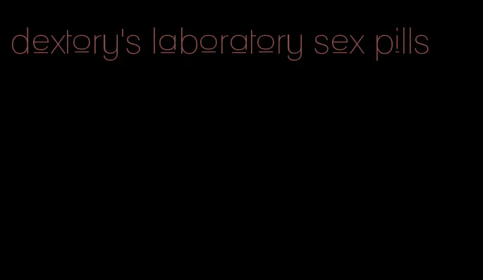 dextory's laboratory sex pills