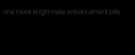 one more knight male enhancement pills