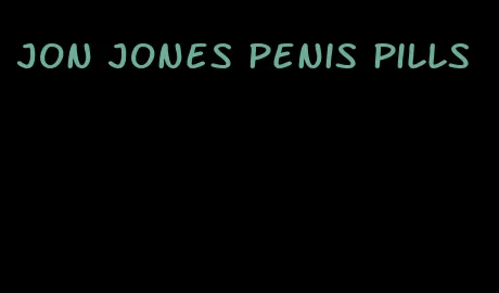 jon jones penis pills