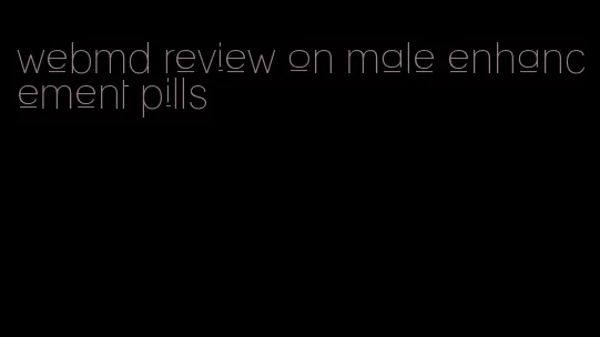 webmd review on male enhancement pills