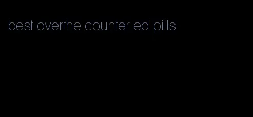 best overthe counter ed pills