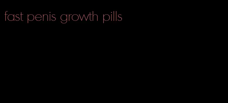 fast penis growth pills