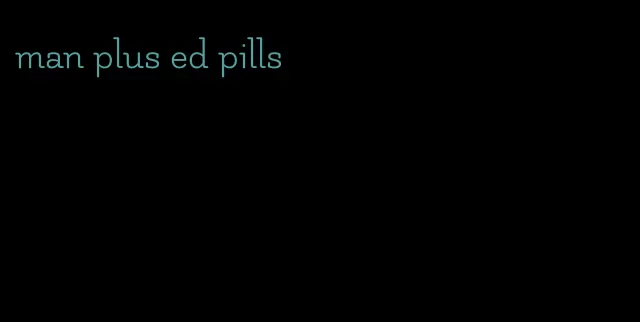 man plus ed pills