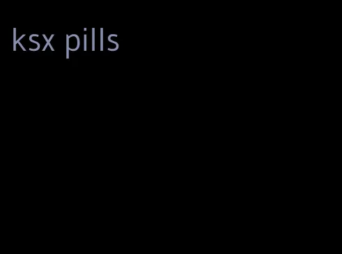 ksx pills