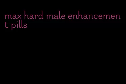 max hard male enhancement pills