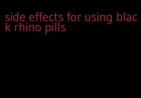 side effects for using black rhino pills