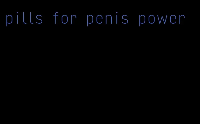 pills for penis power