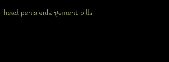 head penis enlargement pills