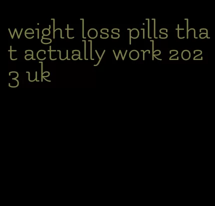 weight loss pills that actually work 2023 uk