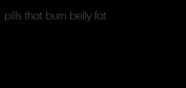 pills that burn belly fat