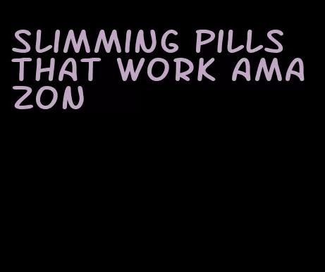 slimming pills that work amazon