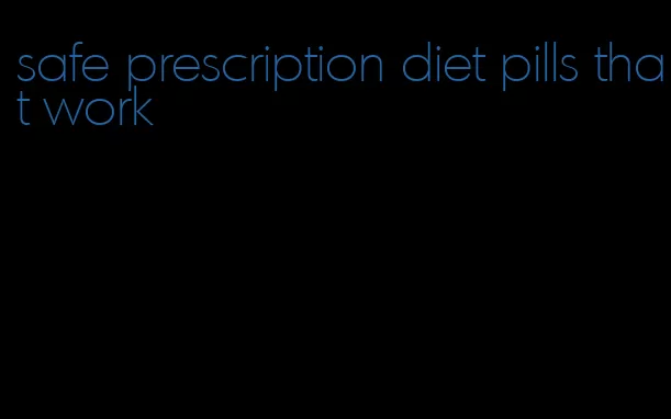 safe prescription diet pills that work