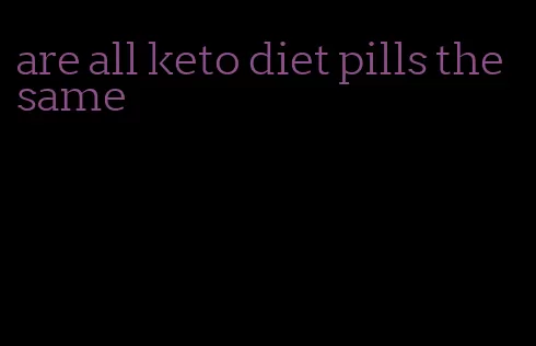 are all keto diet pills the same