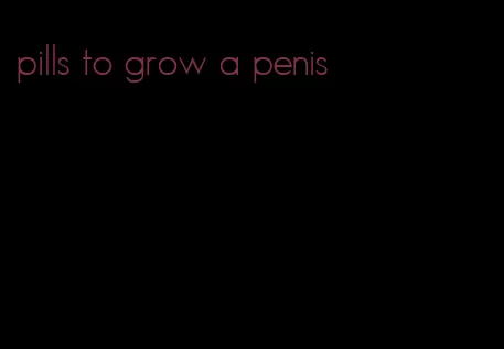 pills to grow a penis