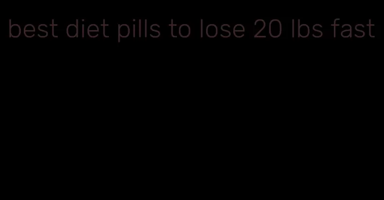 best diet pills to lose 20 lbs fast