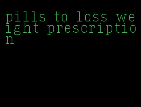 pills to loss weight prescription