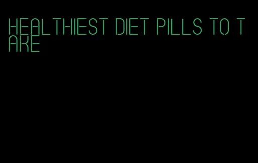 healthiest diet pills to take