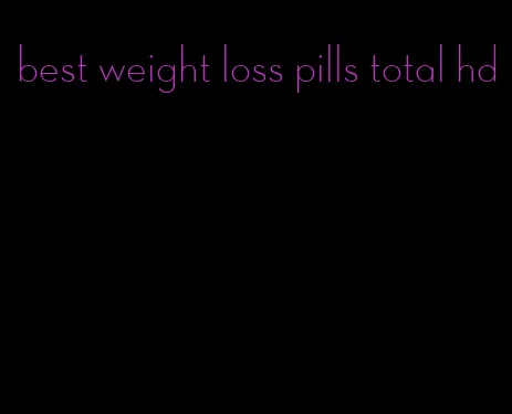 best weight loss pills total hd