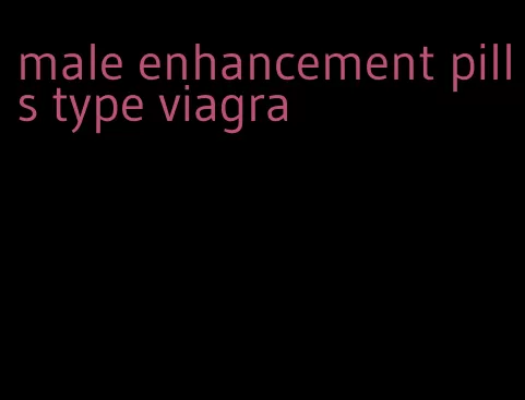 male enhancement pills type viagra