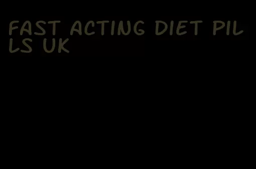 fast acting diet pills uk