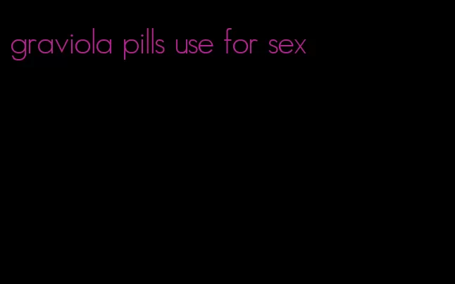 graviola pills use for sex