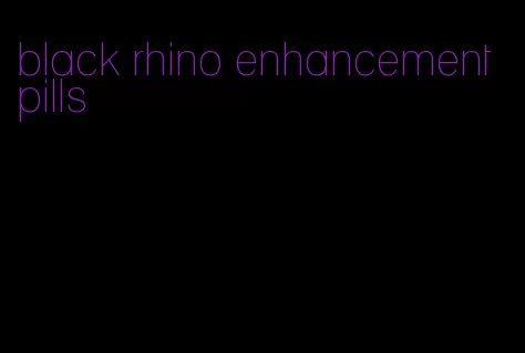 black rhino enhancement pills