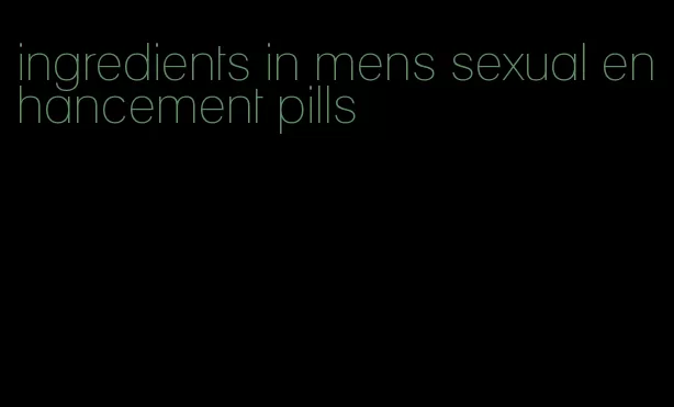 ingredients in mens sexual enhancement pills