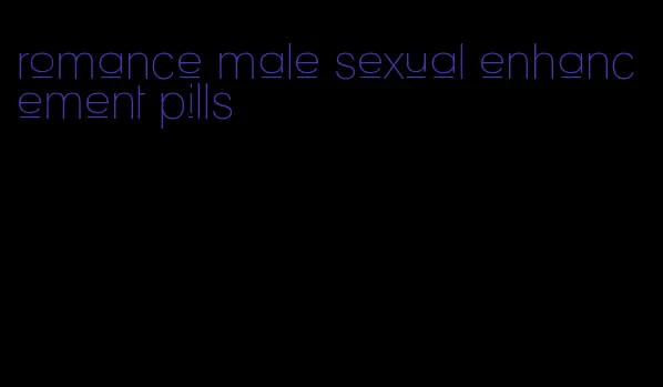 romance male sexual enhancement pills