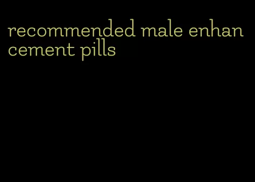 recommended male enhancement pills