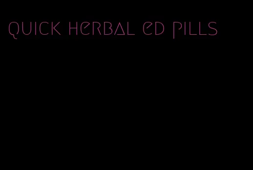 quick herbal ed pills