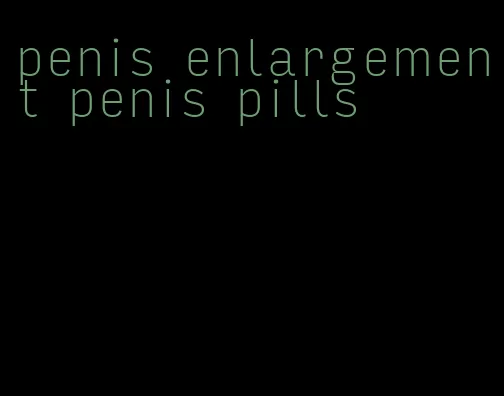 penis enlargement penis pills