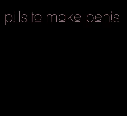 pills to make penis